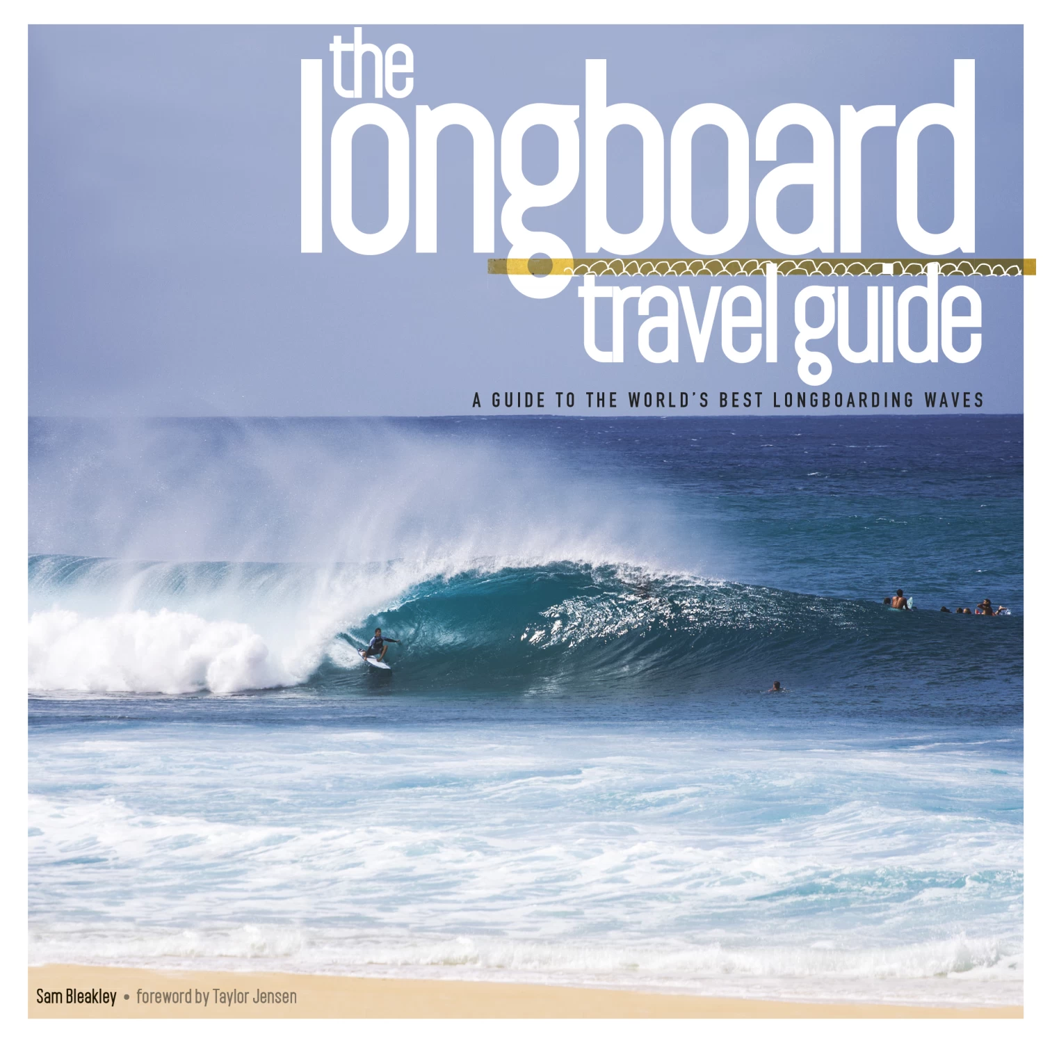 The Longboard Travel Guide – A Guide To The World’s 100 Best Longboarding Waves 1 The Longboard Travel Guide – A Guide To The World’s 100 Best Longboarding Waves